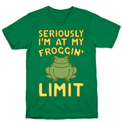 Seriously I'm At My Froggin' Limit T-Shirt