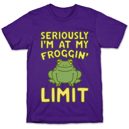 Seriously I'm At My Froggin' Limit T-Shirt