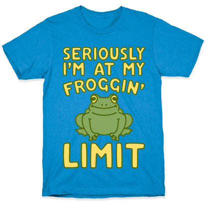 Seriously I'm At My Froggin' Limit T-Shirt