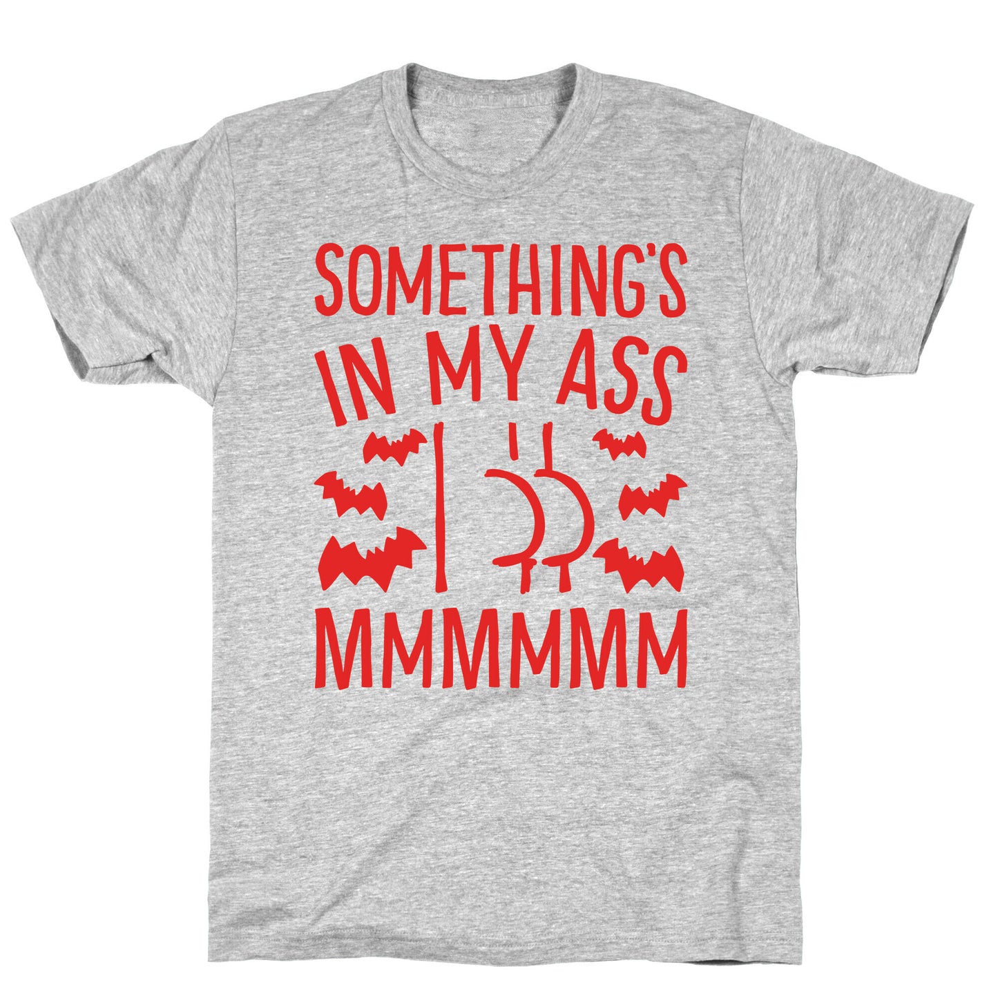 Something's In My Ass Parody T-Shirt