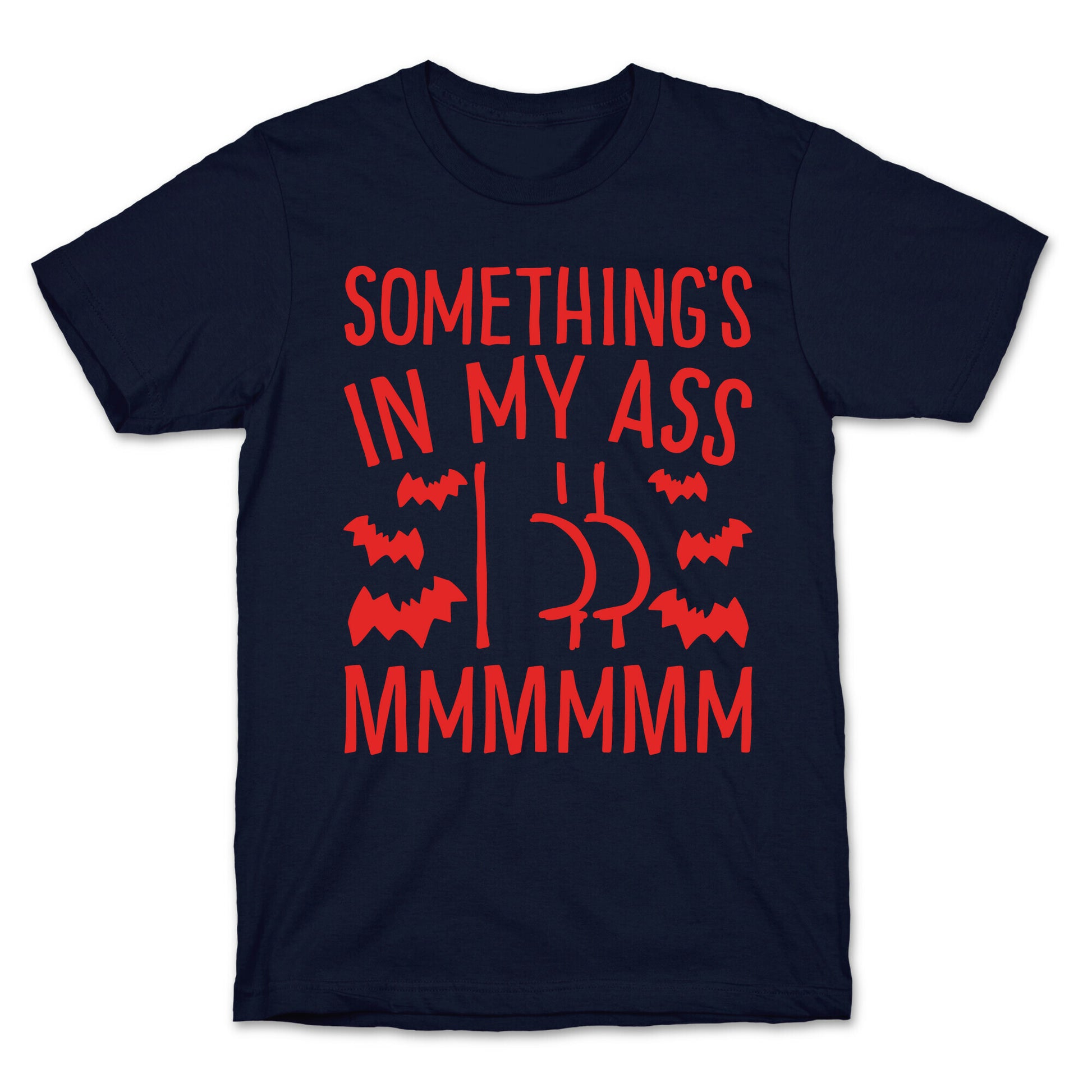 Something's In My Ass Parody T-Shirt