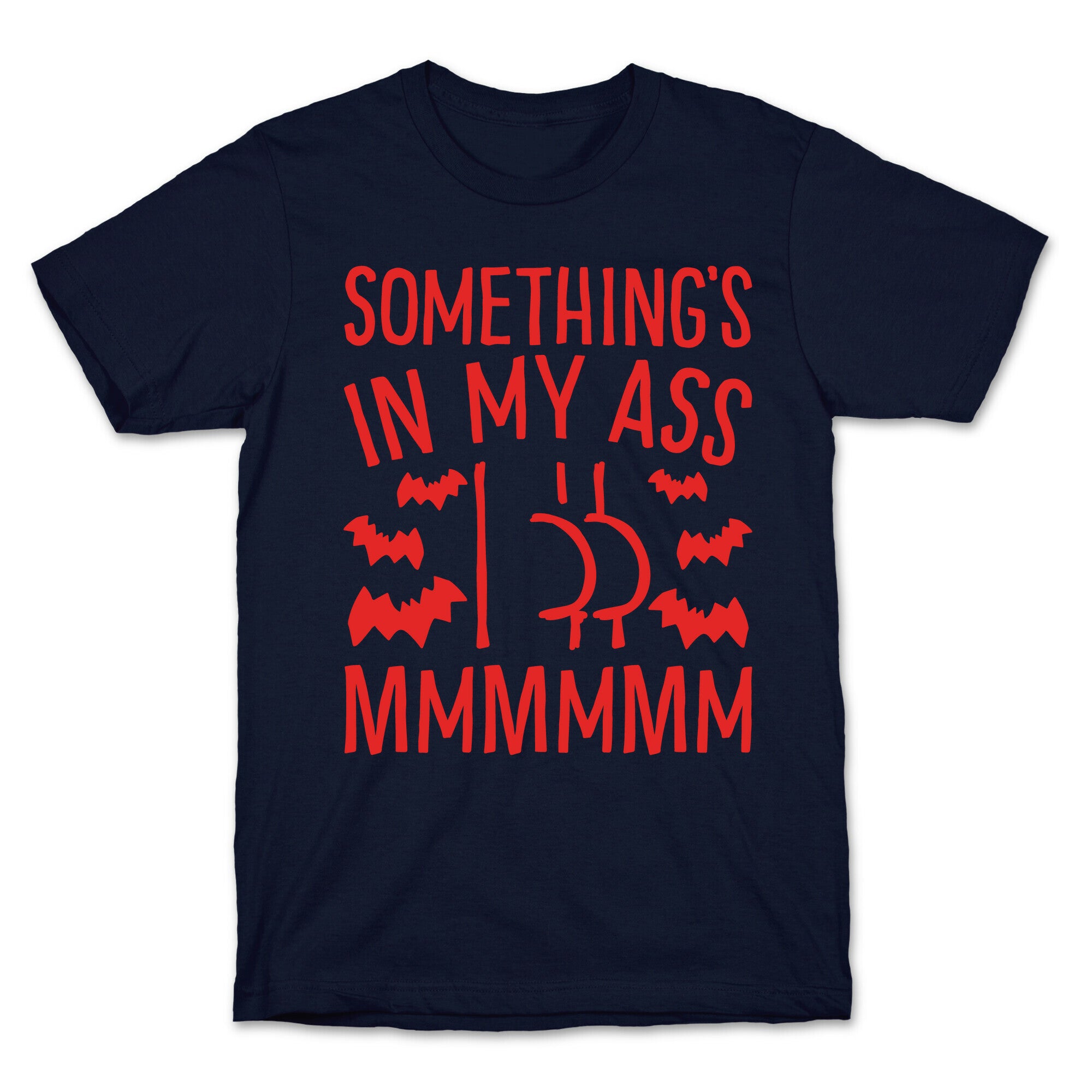 Something's In My Ass Parody T-Shirt