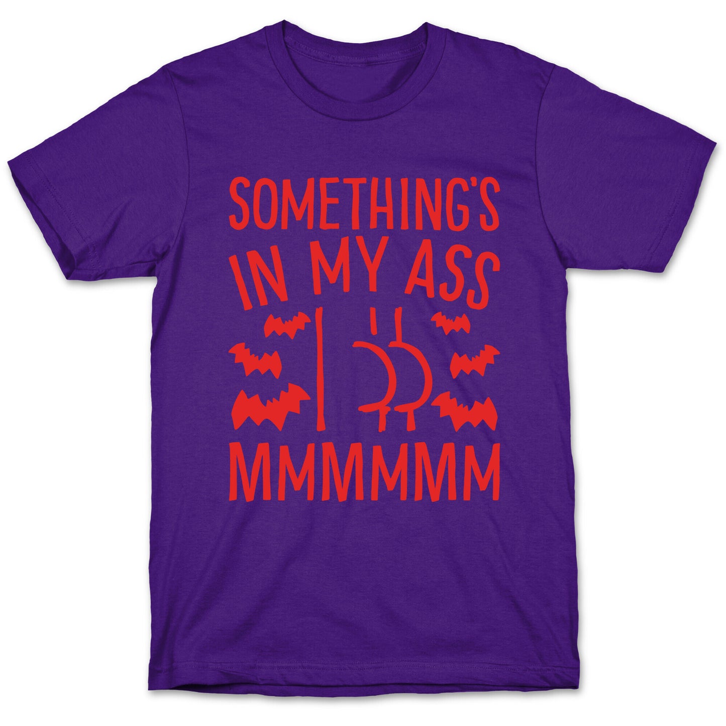 Something's In My Ass Parody T-Shirt