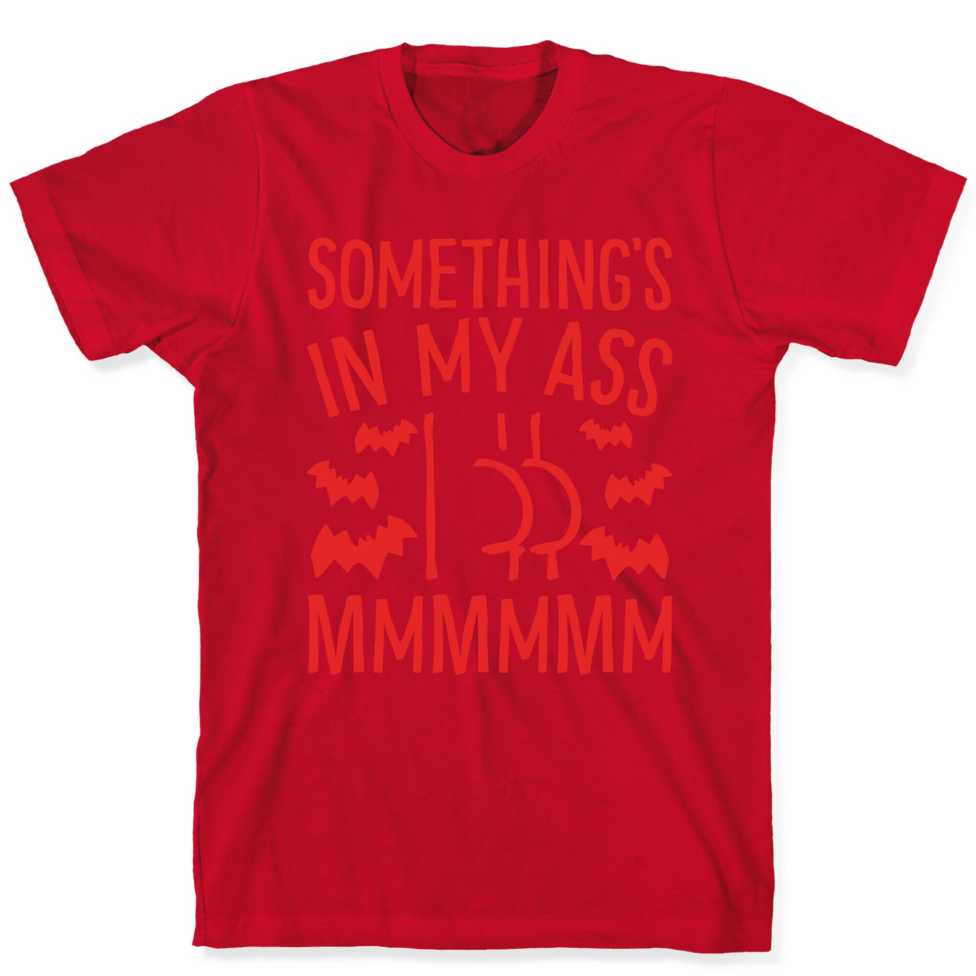 Something's In My Ass Parody T-Shirt