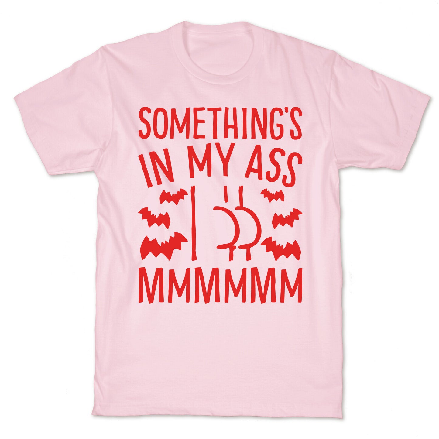 Something's In My Ass Parody T-Shirt