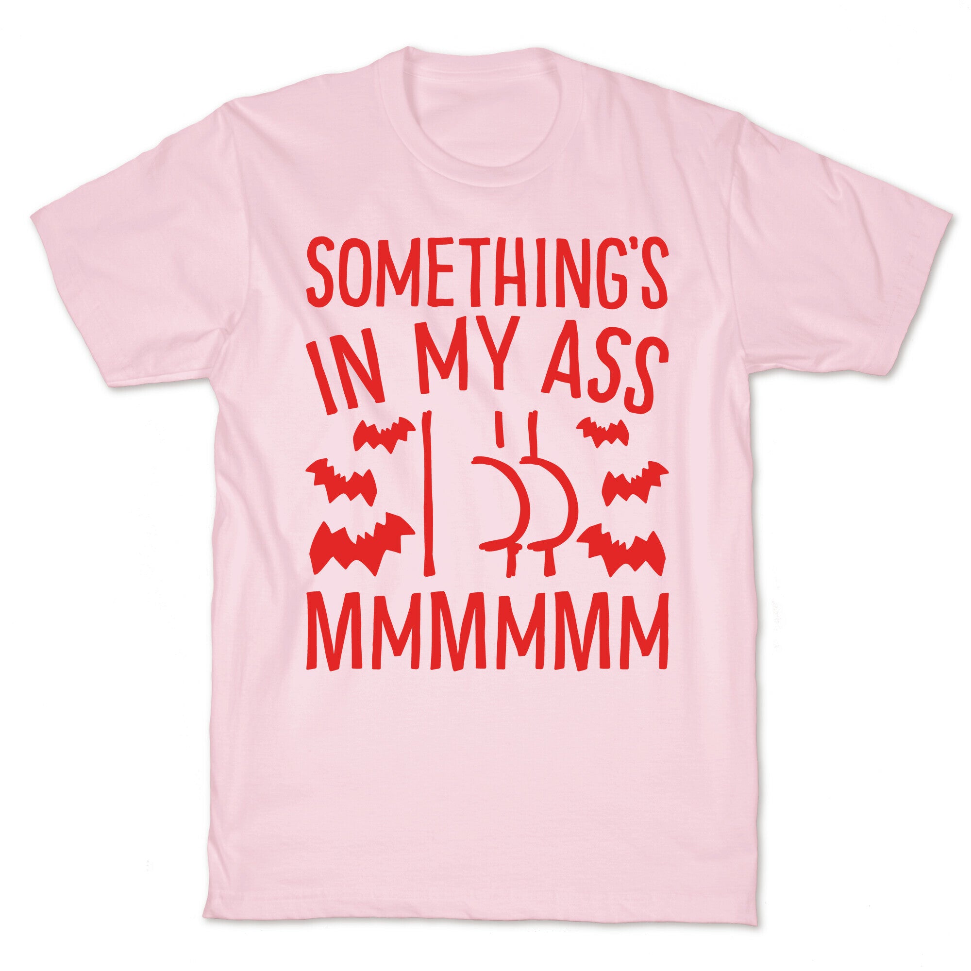 Something's In My Ass Parody T-Shirt