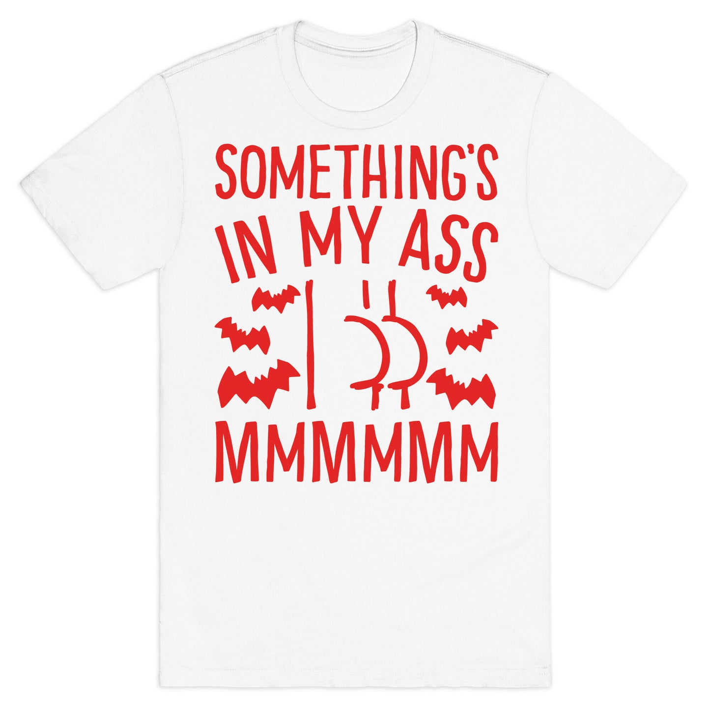 Something's In My Ass Parody T-Shirt