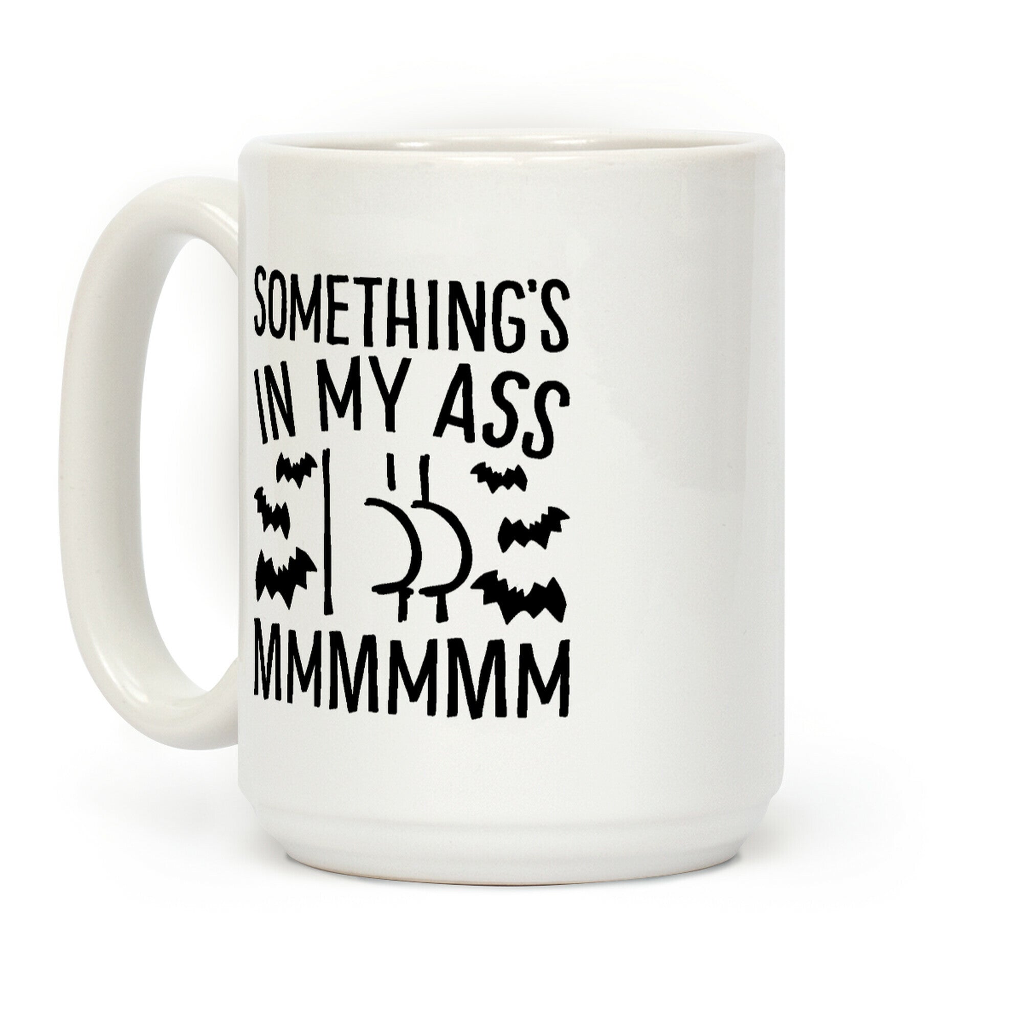 Something's In My Ass Parody Coffee Mug