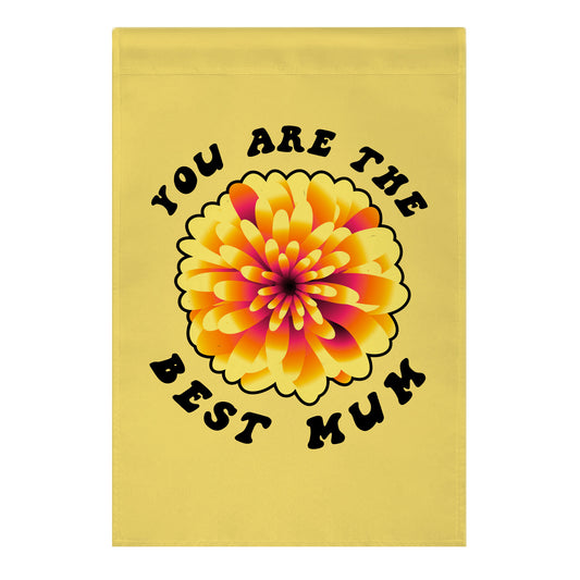 You Are The Best Mum Garden Flag