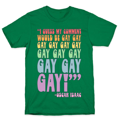 I Guess My Comment Would Be Gay Gay Gay Quote T-Shirt