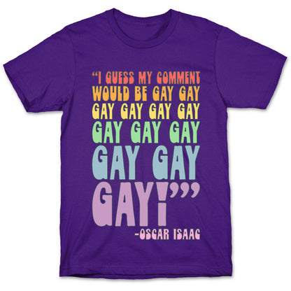 I Guess My Comment Would Be Gay Gay Gay Quote T-Shirt