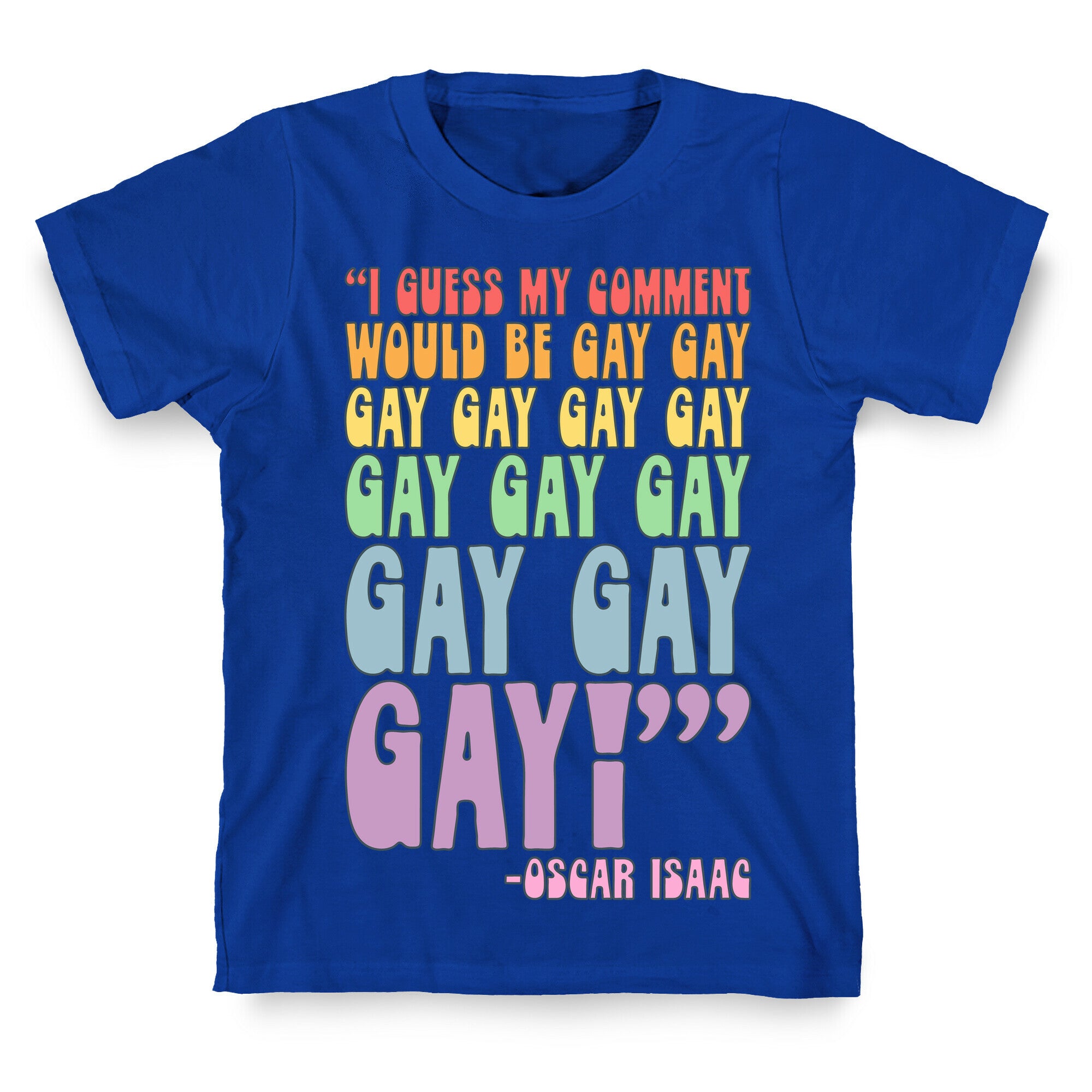 I Guess My Comment Would Be Gay Gay Gay Quote T-Shirt