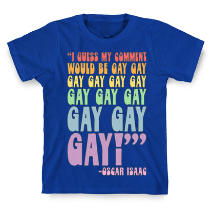 I Guess My Comment Would Be Gay Gay Gay Quote T-Shirt