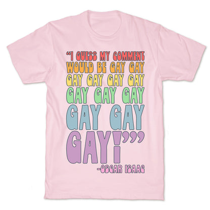 I Guess My Comment Would Be Gay Gay Gay Quote T-Shirt