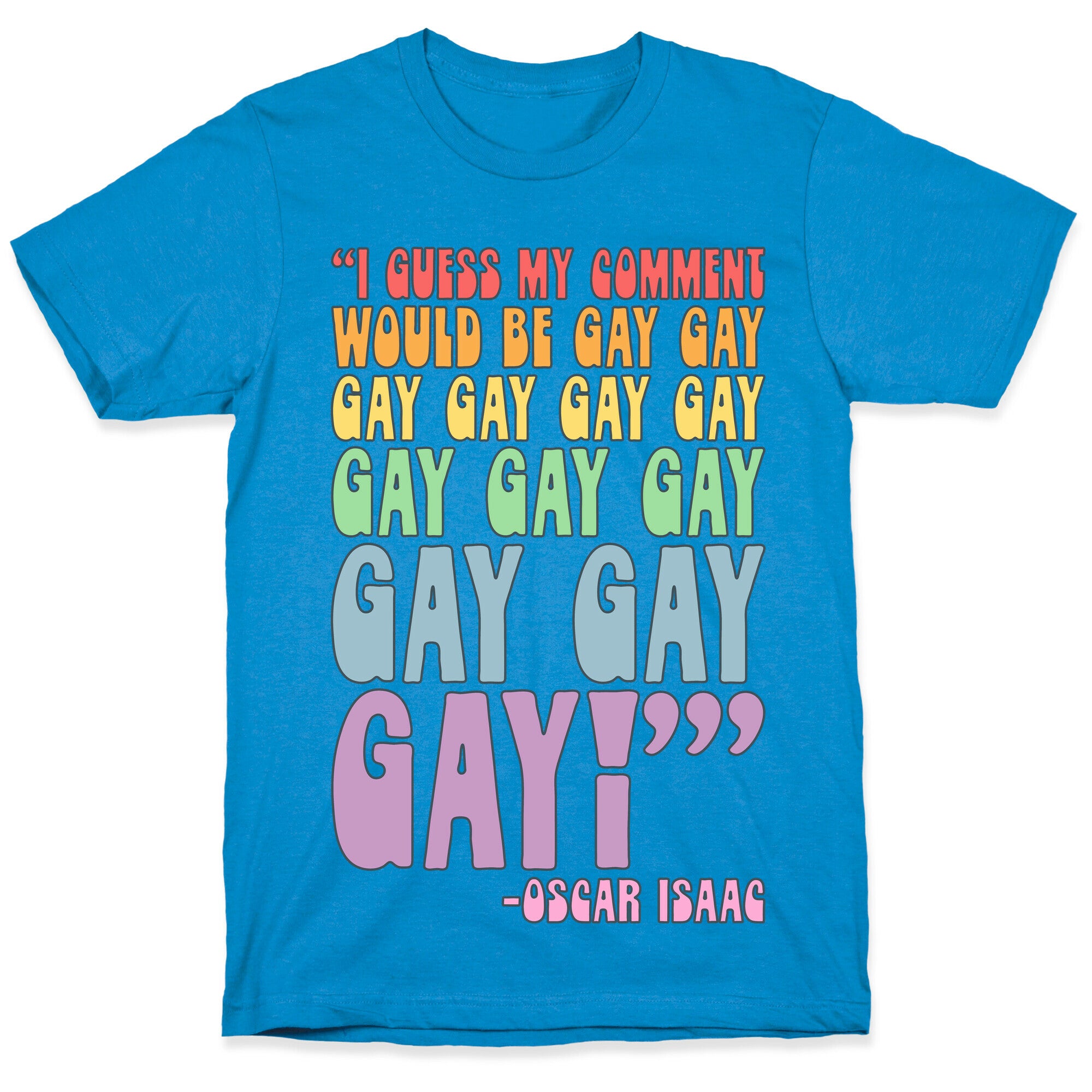 I Guess My Comment Would Be Gay Gay Gay Quote T-Shirt