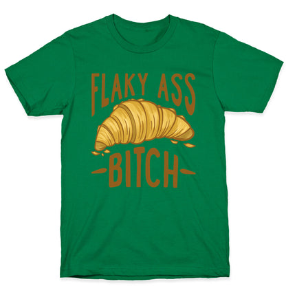 Flaky Ass Bitch T-Shirt