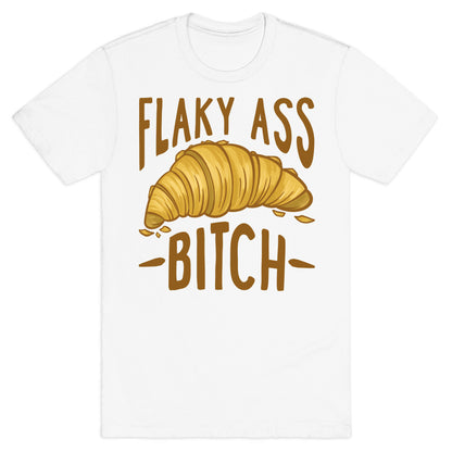 Flaky Ass Bitch T-Shirt