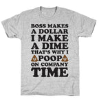 Boss Makes A Dollar, I Make A Dime, That's Why I Poop On Company Time T-Shirt