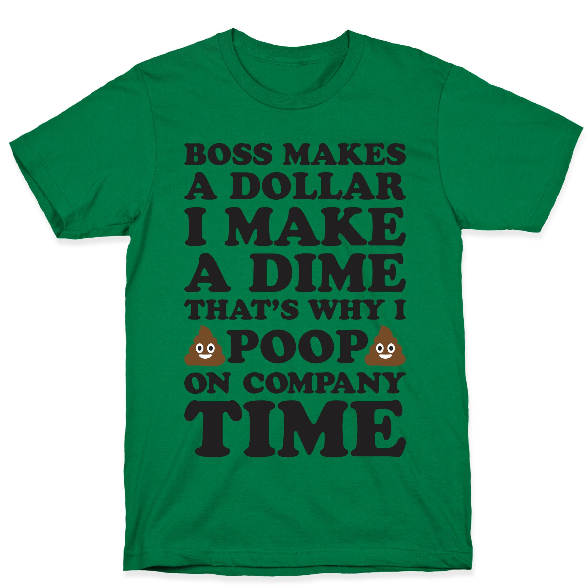 Boss Makes A Dollar, I Make A Dime, That's Why I Poop On Company Time T-Shirt