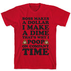 Boss Makes A Dollar, I Make A Dime, That's Why I Poop On Company Time T-Shirt