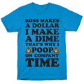 Boss Makes A Dollar, I Make A Dime, That's Why I Poop On Company Time T-Shirt