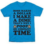 Boss Makes A Dollar, I Make A Dime, That's Why I Poop On Company Time T-Shirt