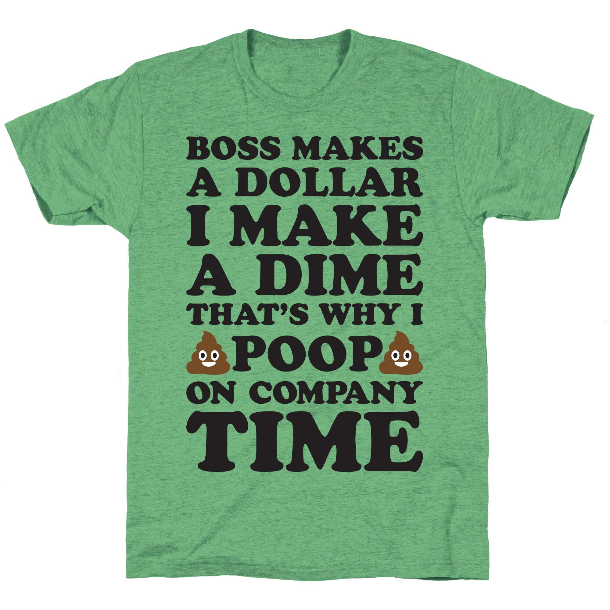 Boss Makes A Dollar, I Make A Dime, That's Why I Poop On Company Time Unisex Triblend Tee