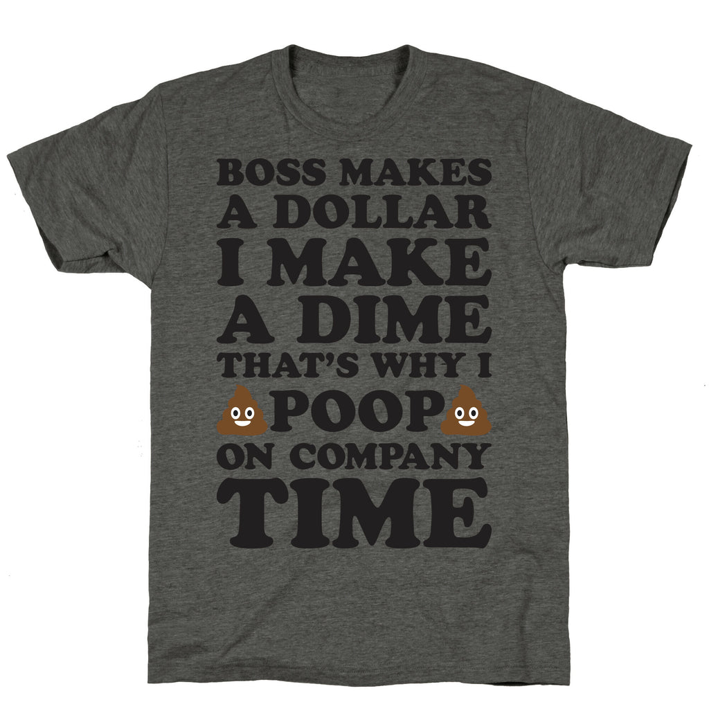 Boss Makes A Dollar, I Make A Dime, That's Why I Poop On Company Time Unisex Triblend Tee