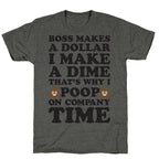 Boss Makes A Dollar, I Make A Dime, That's Why I Poop On Company Time Unisex Triblend Tee
