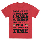 Boss Makes A Dollar, I Make A Dime, That's Why I Poop On Company Time Unisex Triblend Tee