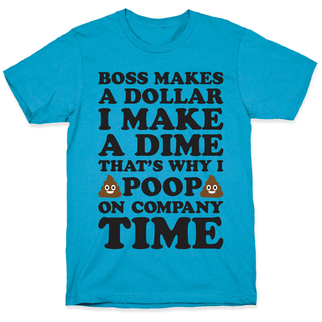 Boss Makes A Dollar, I Make A Dime, That's Why I Poop On Company Time Unisex Triblend Tee