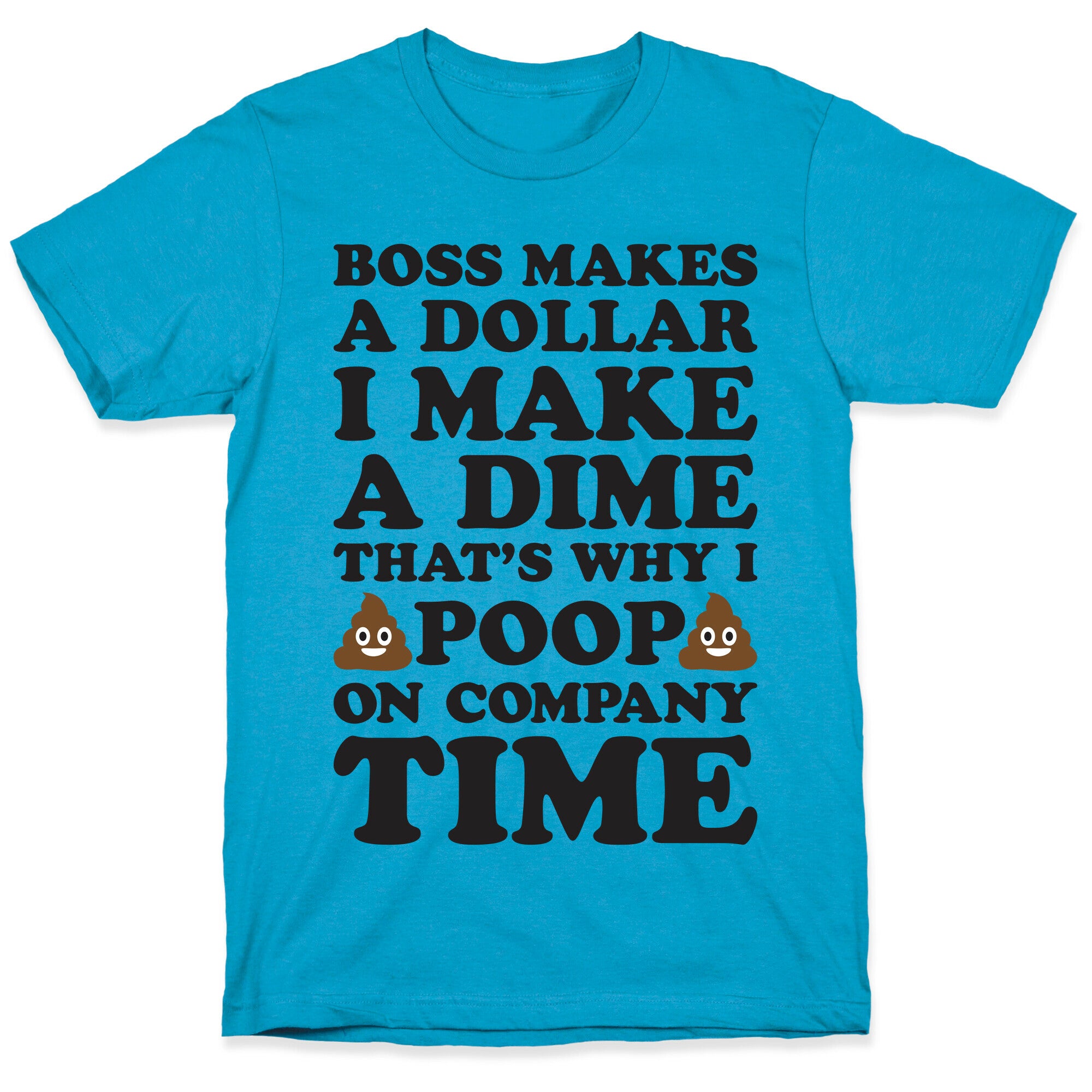 Boss Makes A Dollar, I Make A Dime, That's Why I Poop On Company Time Unisex Triblend Tee