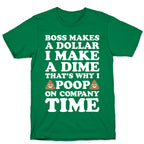 Boss Makes A Dollar, I Make A Dime, That's Why I Poop On Company Time T-Shirt