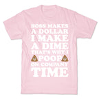 Boss Makes A Dollar, I Make A Dime, That's Why I Poop On Company Time T-Shirt