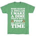 Boss Makes A Dollar, I Make A Dime, That's Why I Poop On Company Time Unisex Triblend Tee