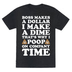 Boss Makes A Dollar, I Make A Dime, That's Why I Poop On Company Time Unisex Triblend Tee
