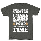 Boss Makes A Dollar, I Make A Dime, That's Why I Poop On Company Time Unisex Triblend Tee