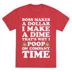 Boss Makes A Dollar, I Make A Dime, That's Why I Poop On Company Time Unisex Triblend Tee