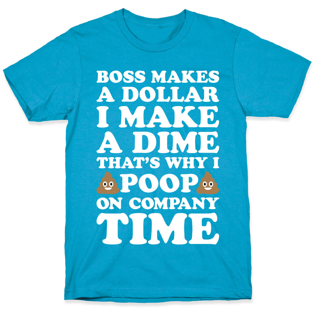 Boss Makes A Dollar, I Make A Dime, That's Why I Poop On Company Time Unisex Triblend Tee