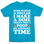 Boss Makes A Dollar, I Make A Dime, That's Why I Poop On Company Time Unisex Triblend Tee