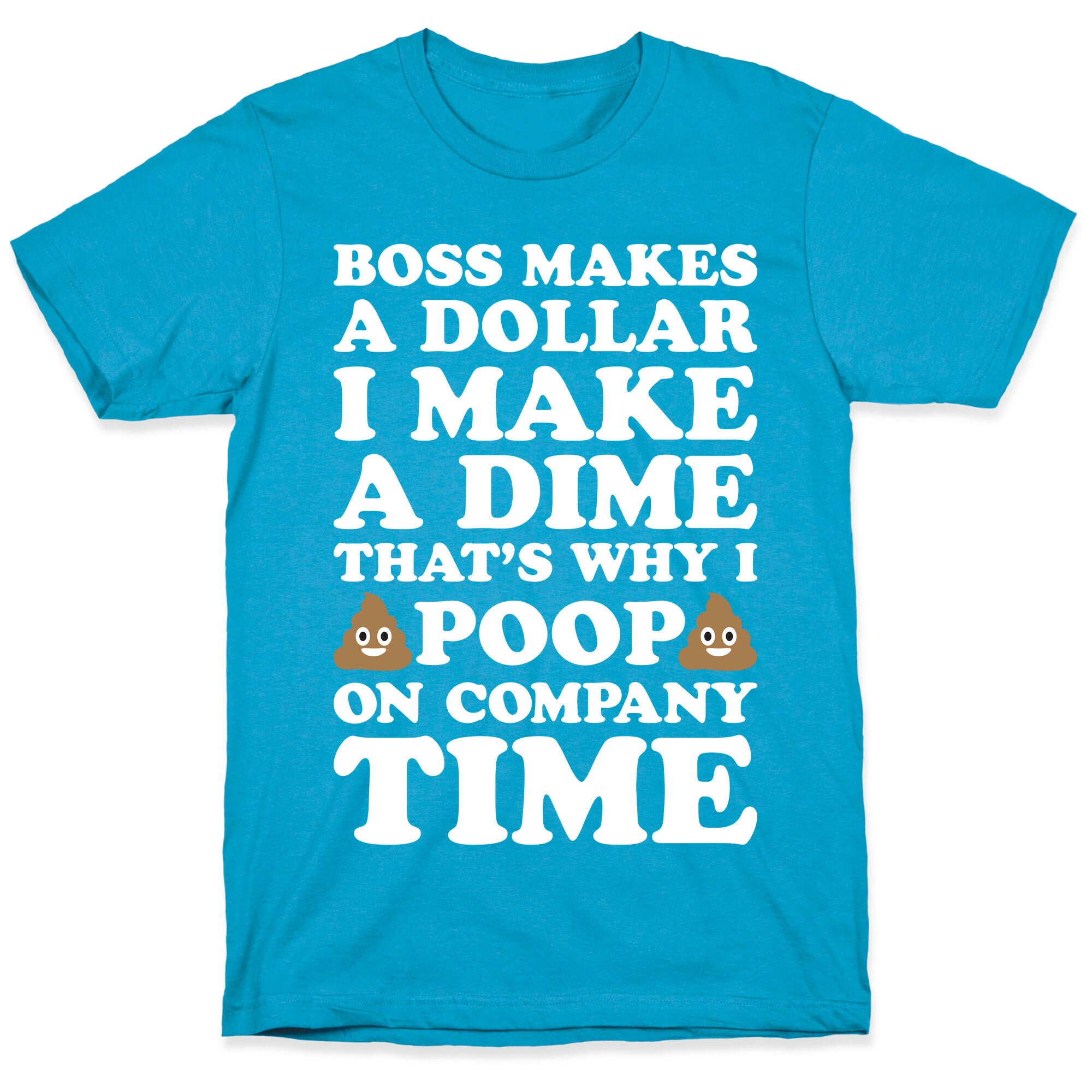 Boss Makes A Dollar, I Make A Dime, That's Why I Poop On Company Time Unisex Triblend Tee