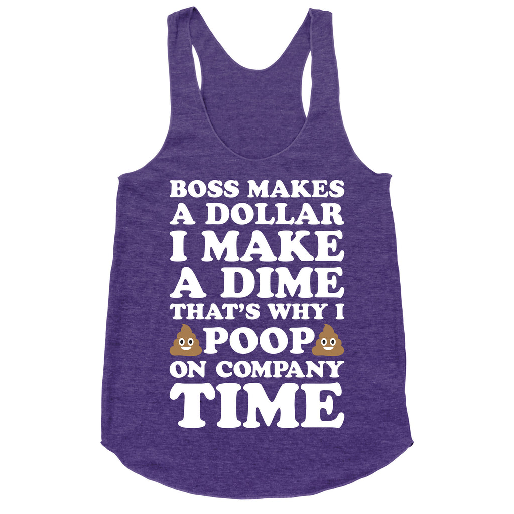 Boss Makes A Dollar, I Make A Dime, That's Why I Poop On Company Time Racerback Tank