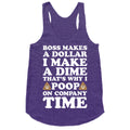 Boss Makes A Dollar, I Make A Dime, That's Why I Poop On Company Time Racerback Tank
