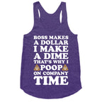 Boss Makes A Dollar, I Make A Dime, That's Why I Poop On Company Time Racerback Tank
