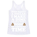 Boss Makes A Dollar, I Make A Dime, That's Why I Poop On Company Time Racerback Tank