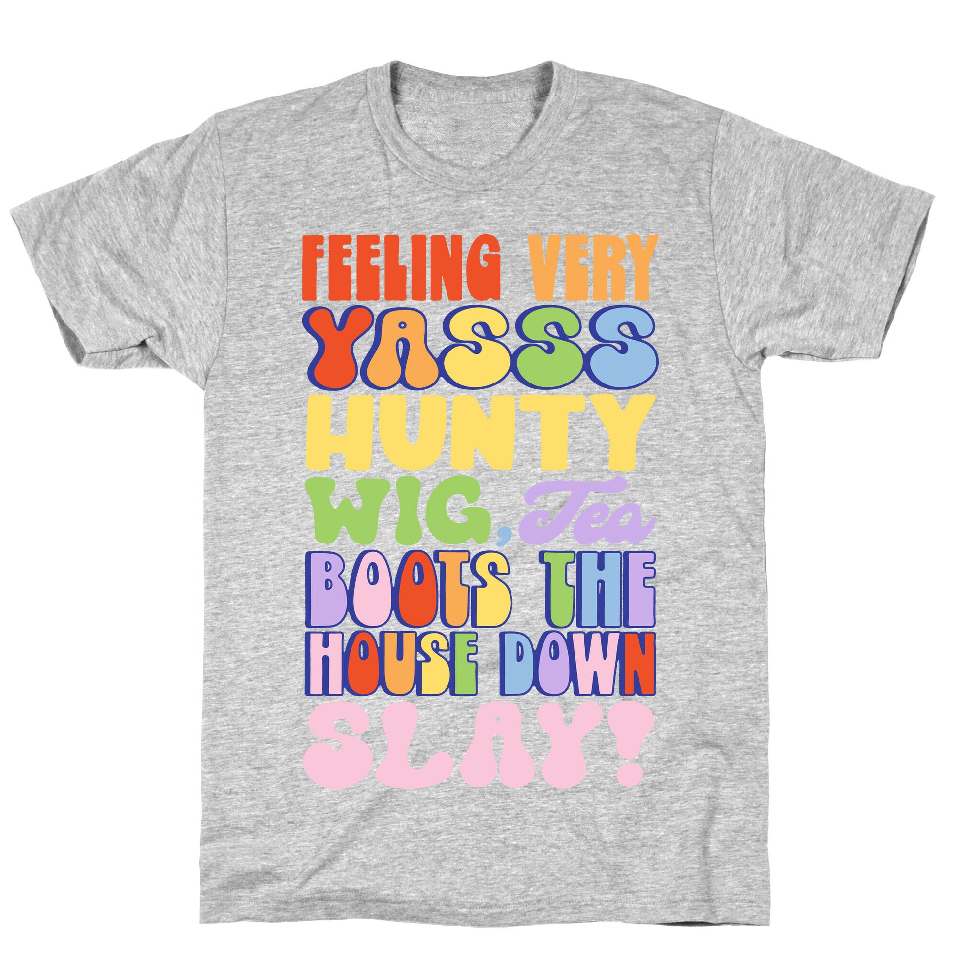 Feeling Very Yasss Hunty Wig Tea Boots The House Down Slay T-Shirt