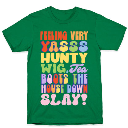 Feeling Very Yasss Hunty Wig Tea Boots The House Down Slay T-Shirt