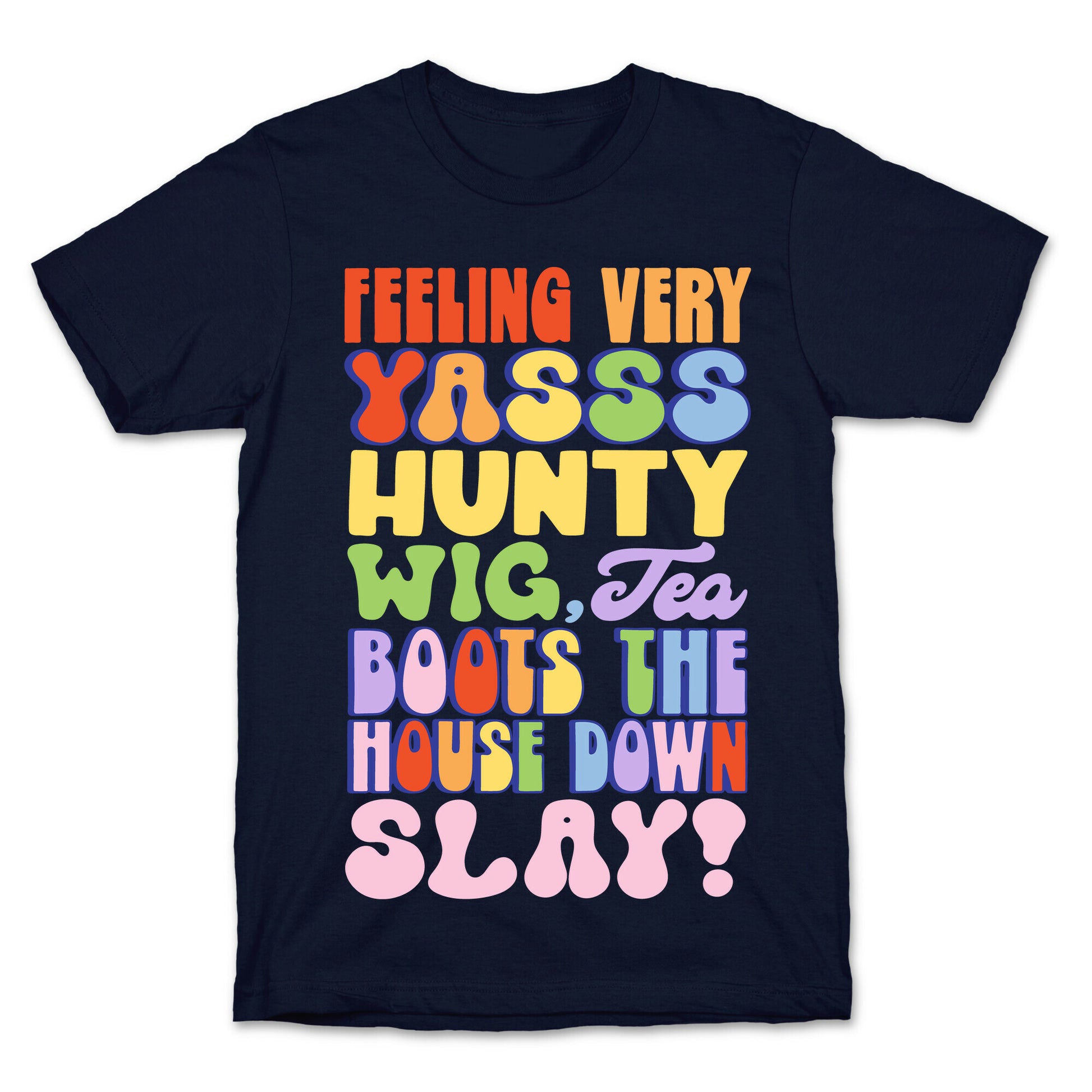 Feeling Very Yasss Hunty Wig Tea Boots The House Down Slay T-Shirt