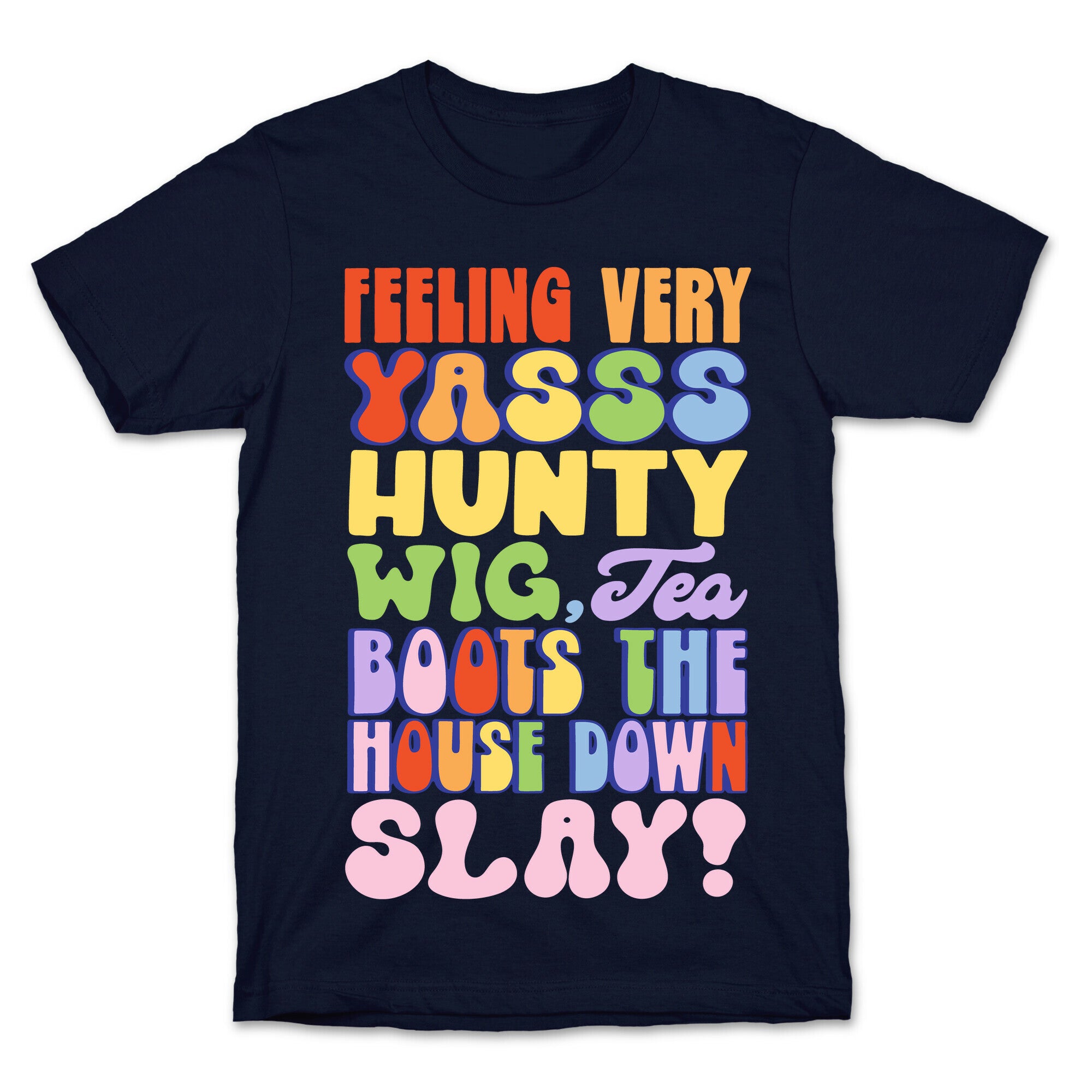 Feeling Very Yasss Hunty Wig Tea Boots The House Down Slay T-Shirt