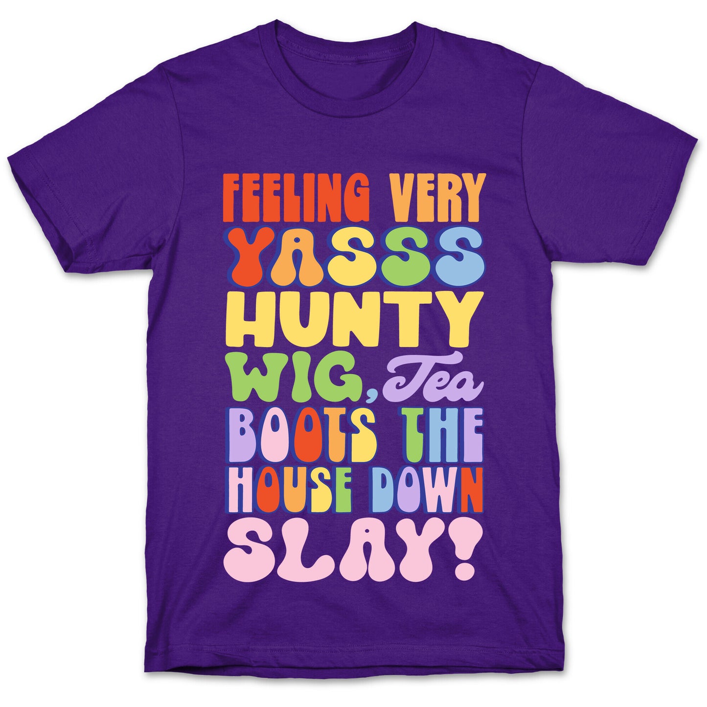 Feeling Very Yasss Hunty Wig Tea Boots The House Down Slay T-Shirt